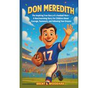 Don Meredith Biography: The Inspiring True Story of a Football Hero - A Heartwarming Story for Children About Courage, Teamwork, and Following Your Dreams