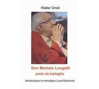 Don Michele Longatti. Prete da battaglia
