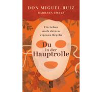 Don Miguel Ruiz Du in der Hauptrolle: Ein Leben nach deinen e (Copertina rigida)