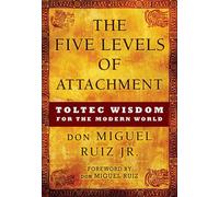 don Miguel Ruiz Jr. The Five Levels of Attachment (Tascabile)
