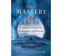 don Miguel Ruiz, Jr The Mastery of Life (Tascabile) Toltec Mastery Series