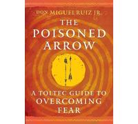 don Miguel Ruiz The Poisoned Arrow: A Toltec Gu (Tascabile) (PRESALE 25/09/2025)
