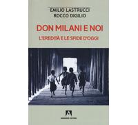 Don Milani e noi. L'eredità e le sfide d'oggi - Lastrucci Emilio, Digilio Rocco