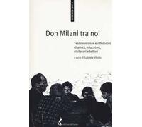 Don Milani tra noi. Testimonianze e riflessioni di amici, educatori, visitatori e lettori