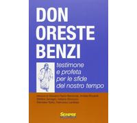 Don Oreste Benzi. Testimone e profeta per le sfide del nostro tempo