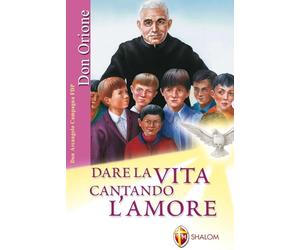 Don Orione. Dare la vita cantando l'amore