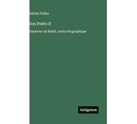 Don Pedro II: Empereur du Brésil, notice biographique