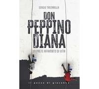 Don Peppino Diana. Un prete affamato di vita