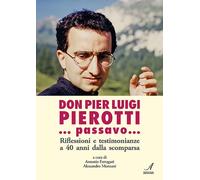 Don Pier Luigi Pierotti... Passavo...Riflessioni e Testimonianze a 40 Anni dalla