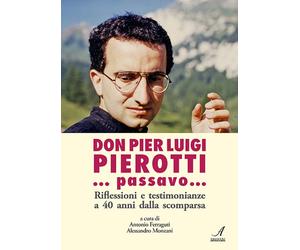 Don Pier Luigi Pierotti... Passavo...Riflessioni e Testimonianze a 40 Anni dalla