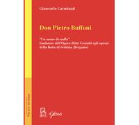 Don Pietro Buffoni. «Un uomo da nulla» fondatore dell'Opera Ritiri Gratuit...