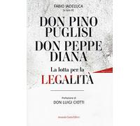Don Pino Puglisi, don Peppe Diana. La lotta per la legalità