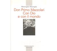 Don Primo Mazzolari. Con Dio E Con Il Mondo - Mariangela Maraviglia - 2010