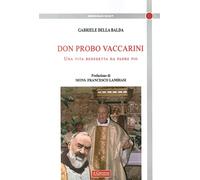 Don Probo Vaccarini. Una vita benedetta da Padre Pio