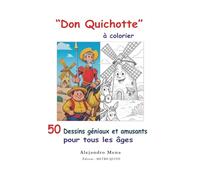 “Don Quichotte” à colorier: 50 Dessins géniaux et amusants pour tous les âges
