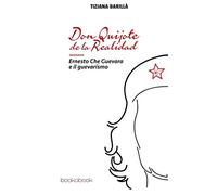 Don Quijote de la Realidad: Ernesto Che Guevara e il guevarismo