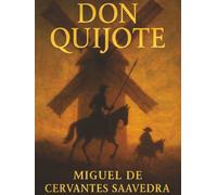 Don Quijote: The Mad Knight, His Loyal Squire, and the Most Famous Quest Ever Imagined