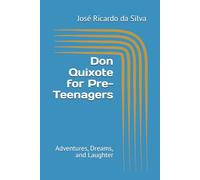 Don Quixote for Pre-Teenagers: Adventures, Dreams, and Laughter