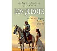 Don Quixote: (Modernised Edition) Vol 1: The Ingenious Gentleman of La Mancha - Modern English Edition by William Power, B.Ed.