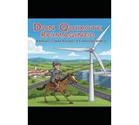 Don Quixote Reimagined: A Knight's War Against a Changing World