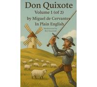 Don Quixote Volume 1 (of 2) by Miguel de Cervantes In Plain English