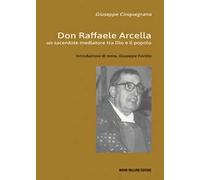 Don Raffaele Arcella. Un sacerdote mediatore tra Dio e il popolo