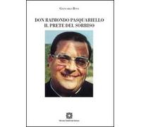 Don Raimondo Pasquariello. Il prete del sorriso