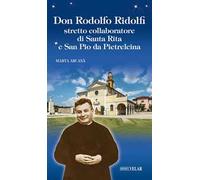 Don Rodolfo Ridolfi. Stretto collaboratore di santa Rita e san Pio da Pietrelcina