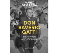Don Saverio Gatti. Un sacerdote fuori dal tempo - De Grazia Mario