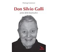 Don Silvio Galli. Prete delle Beatitudini