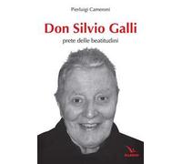 Don Silvio Galli. Prete delle Beatitudini