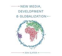 Don Slater New Media, Development and Globalization: Making C (Copertina rigida)