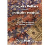 Don Soards Progress Dollars From The Production Parabola (Tascabile)