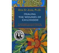 Don St John Healing the Wounds of Childhood (Tascabile)