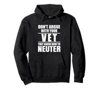 Don’t Argue with Vet Know How to Neuter Veterinarian Felpa con Cappuccio
