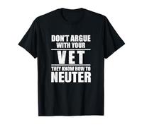 Don’t Argue with Vet Know How to Neuter Veterinarian Maglietta