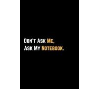 Don’t Ask Me,Ask My Notebook: Funny 6x9 Lined Journal | 120 Pages for Notes, Tasks & Thoughts You Forgot You Had