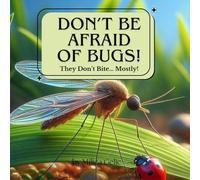 DON’T BE AFRAID OF BUGS!: Realistic and Cute Picture Book with Fun “Did You Know?” Facts About Insects