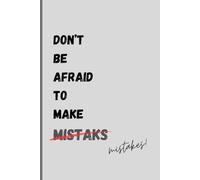 Don’t be afraid to make mistaks (mistake): A journal for writing, drawing, and creating stories- with or without mistakes