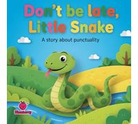 Don’t Be Late, Little Snake: A Rhyming Children’s Picture Book About Punctuality