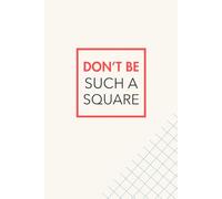 Don’t Be Such a Square: Funny Graph Paper Notebook for Students, Designers, or Journal Lovers: 120 Pages | 5x5 Grid on White Paper | 6” x 9” Soft ... Math, Bullet Journaling, Sketching & Gifting