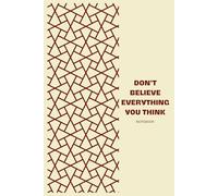 Don’t Believe Everything You Think - Funny Lined Notebook / Journal 6×9 (120 Pages) | Motivational & Inspirational Quotes | Humor Gift for Women, Men, Teens, Overthinkers & Anxiety Relief