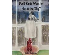 Don’t Birds Want to Fly in the Sky