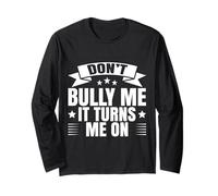 Don´t Bully Me it Turns Me on No bullismo Divertente Maglia a Manica
