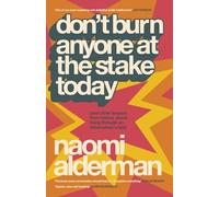 Don’t Burn Anyone at the Stake Today : (and other lessons from history about living through an information crisis): (and other lessons from history ... award-winning author of The Power)