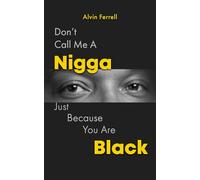 DON’T CALL ME A NIGGA, JUST BECAUSE YOU ARE BLACK