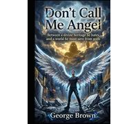 Don’t Call Me Angel: Between a divine heritage he hates and a world he must save from gods