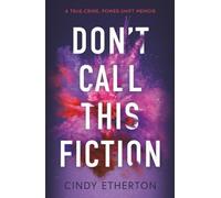 Don’t Call This Fiction: A true-crime, power-shift memoir