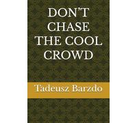 DON’T CHASE THE COOL CROWD