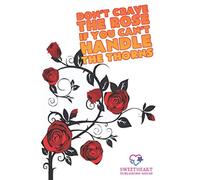 DON’T CRAVE THE ROSE IF YOU CAN’T HANDLE THE THORNS: Creative Cute Gift Notebook / Journal 6x9 Ruled Lined 110 Pages for Kids, Girls, Boys, Women and Adult with glossy cover